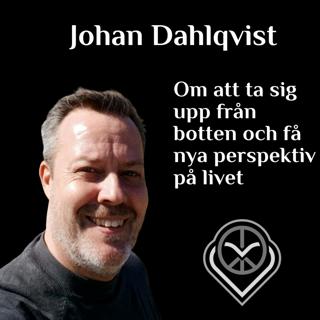 Johan Dahlqvist - Om att ta sig upp från botten och få nya perspektiv på livet