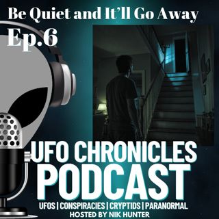 Ep.6 Be Quiet And It'll Go Away