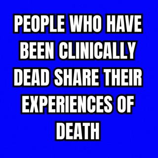 People Who Have Been Clinically Dead Share Their Experiences Of Death