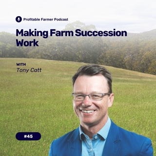 # 45 - Making Farm Succession Work
