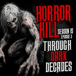 S15 Ep3: S15E03 - "Through Dark Decades" - Horror Hill