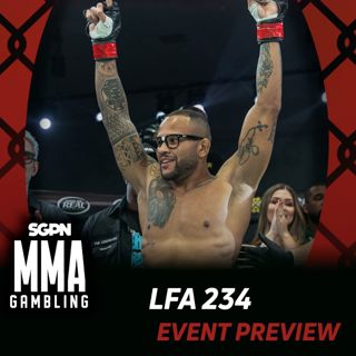 LFA 234 Betting Guide (I’m Ready) | MMA Gambling Podcast (Ep.1095)