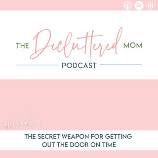 161: The Secret Weapon For Getting Out The Door On Time