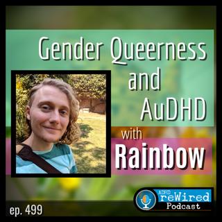 499 | Gender Queerness and AuDHD with Rainbow