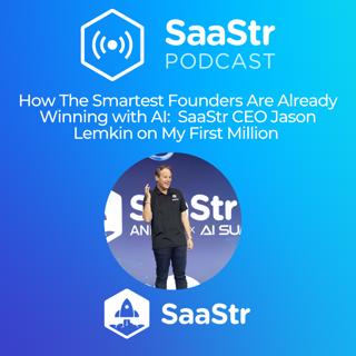 SaaStr 806: How The Smartest Founders Are Already Winning with AI: SaaStr CEO Jason Lemkin on My First Million
