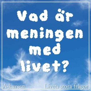 Vad är meningen med livet? (Livets stora frågor, del 1)