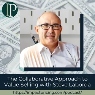 The Collaborative Approach to Value Selling with Steve Laborda