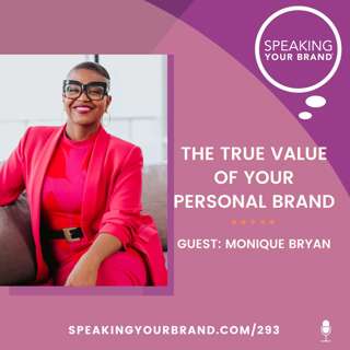293: The True Value of Your Personal Brand with Monique Bryan