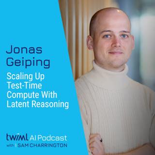 Scaling Up Test-Time Compute with Latent Reasoning with Jonas Geiping - #723