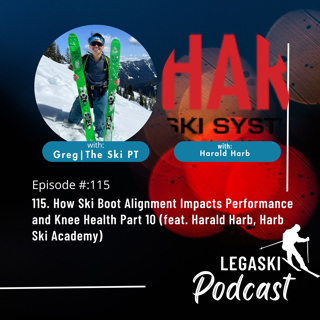 115. How Ski Boot Alignment Impacts Performance and Knee Health Part 10 (feat. Harald Harb, Harb Ski Academy)
