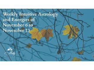 Weekly Intuitive Astrology and Energies of November 6 to 13
