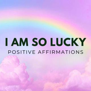 I AM SO LUCKY | Positive Affirmations