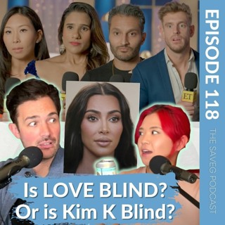 Kim K Out of Touch & Cringeworthy Love Is Blind (Ep 118)