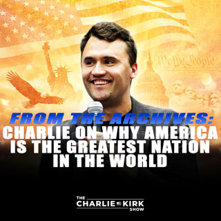 From the Archive: Charlie on Why America is the Greatest Nation in the World