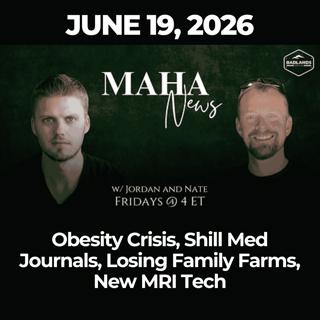 MAHA News [6.19] Obesity Crisis, Shill Med Journals, Losing Family Farms, New MRI Tech