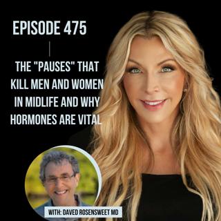 475. The "PAUSES" that Kill Men and Women in Midlife and Why Hormones are VITAL with Dr. Daved Rosensweet