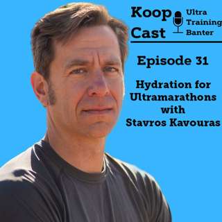 Hydration for Ultramarathons with Stavros Kavouras PhD aka Dr. Hydration | KoopCast Episode 31