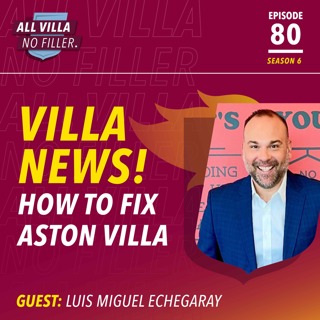 HOW TO FIX ASTON VILLA! GUEST: LUIS MIGUEL ECHEGARAY