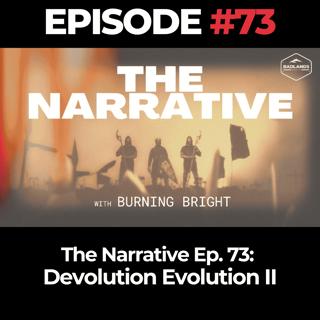 The Narrative Ep. 73: Devolution Evolution II