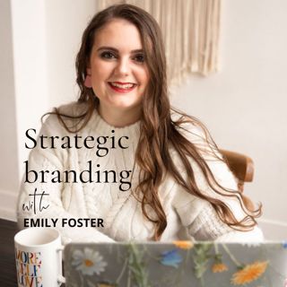 108. Strategic branding with Emily Foster