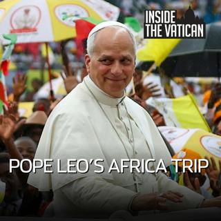 ‘Speaking fearlessly’: Pope Leo’s Africa Trip