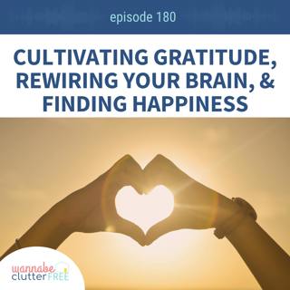 Ep 180: Cultivating Gratitude, Rewiring Your Brain, and Finding Happiness
