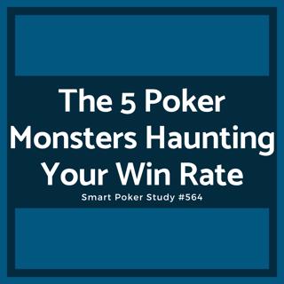 The 5 Poker Monsters Haunting Your Win Rate #564