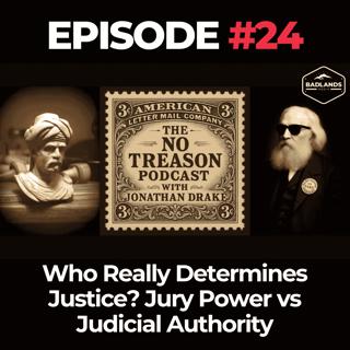 The No Treason Podcast Ep. 24: Who Really Determines Justice? Jury Power vs Judicial Authority