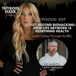 507. Beyond Biohacking: How Life Network is Redefining Health (and Cutting Through the BS)