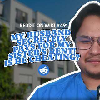 #491: My Husband SECRETELY Pays For My Sister's Rent...Is He Cheating? | Reading Reddit Stories