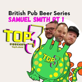 #87, Top 3: British Pub Beer Series: Samuel Smith Part 1
