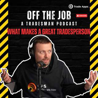 What Makes a Great Tradesperson | Off The Job: A Tradesman Podcast Overtime Episode 77