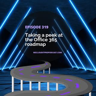 Episode 319 – Taking a peek at the Microsoft 365 roadmap