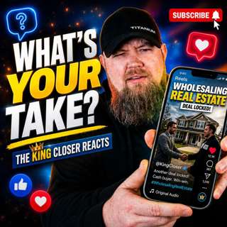 What's Your Take On Wholesaling? | King Closer Reacts