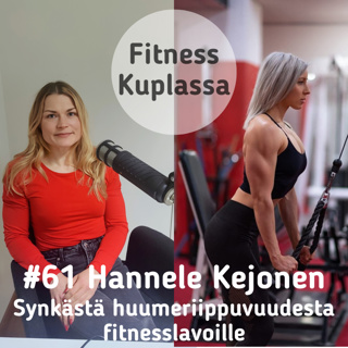 #61 Hannele Kejonen | Synkästä huumeriippuvuudesta fitnesslavoille