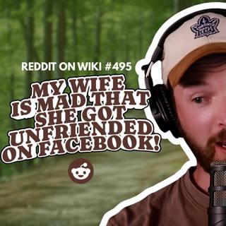 #495: My Wife Is MAD That She Got UNFRIENDED On Facebook! | Reading Reddit Stories