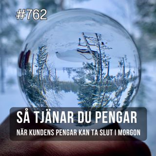 762 Så tjänar du pengar när kundens pengar kan ta slut i morgon