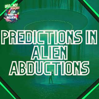Episode 77: Predictions in Alien Abductions