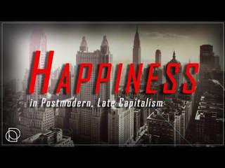 Understanding Happiness in Postmodern Capitalism