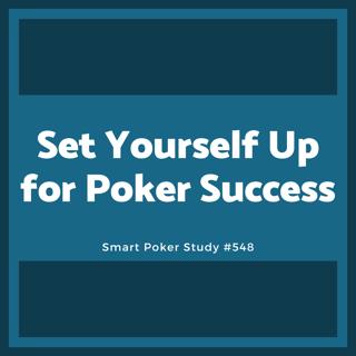 Set Yourself Up for Poker Success #548