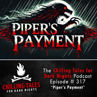 317: 317: Piper's Payment  - Chilling Tales for Dark Nights