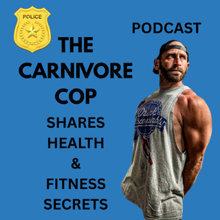 THE CARNIVORE COP Shares his health & fitness secrets S2E51