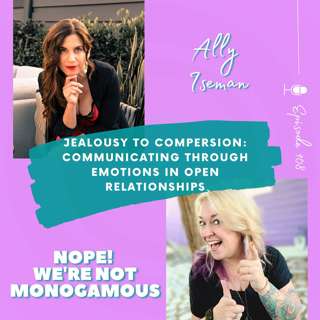 Jealousy to Compersion: Communicating Through Emotions in Open Relationships with Ally Iseman