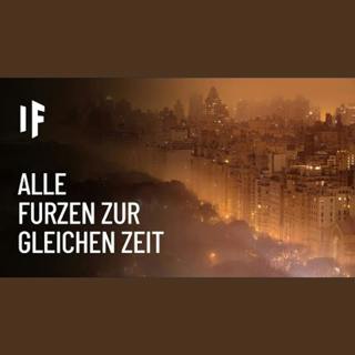 Was wäre, wenn alle Menschen zur gleichen Zeit furzen würden?