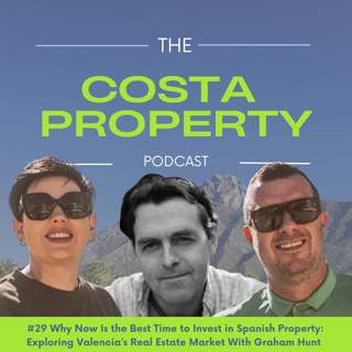 #29 Why Now Is the Best Time to Invest in Spanish Property: Exploring Valencia’s Real Estate Market With Graham Hunt of Valencia Property