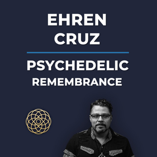 Psychedelic Conversations | Ehren Cruz - Psychedelic Remembrance #161