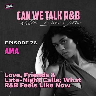 Ama: Love, Friends & Late-Night Calls; What R&B Feels Like Now