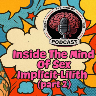 Inside The Mind Of Sex - Implicit-Lilith ( part 2 )