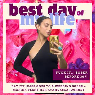 Day 222 | Cass goes to a wedding sober + marina plans her ayuasca journey
