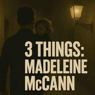 3 Things: Madeleine McCann